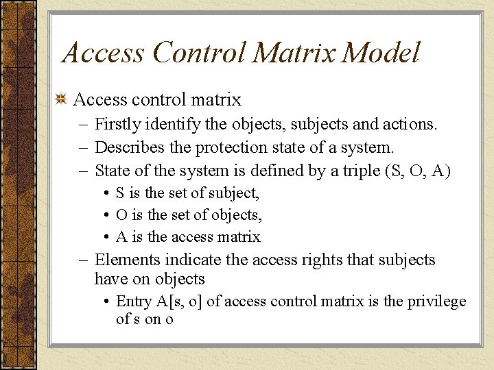 Access Control Matrix Model Access control matrix – Firstly identify the objects, subjects and