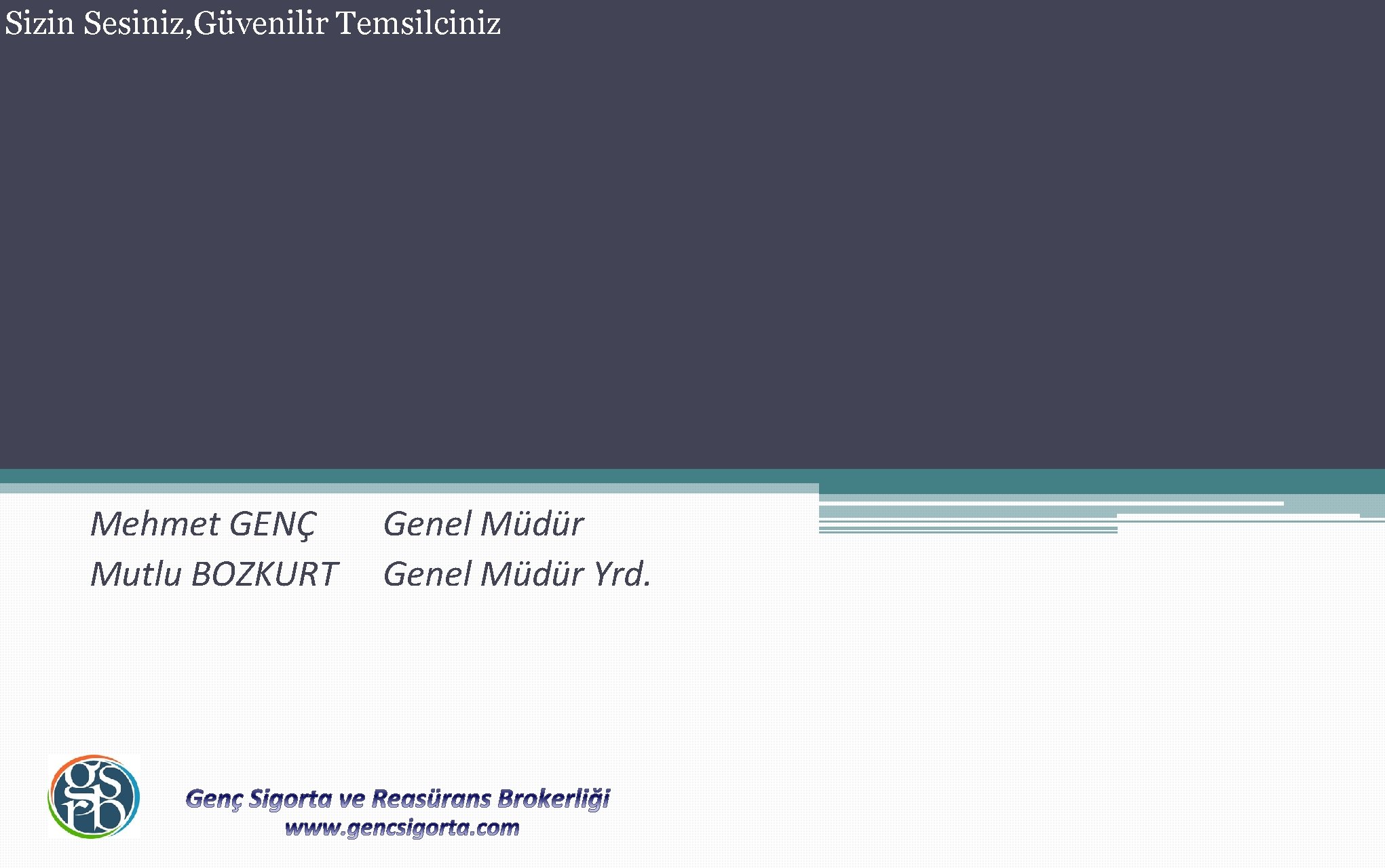 Sizin Sesiniz, Güvenilir Temsilciniz Mehmet GENÇ Mutlu BOZKURT Genel Müdür Yrd. 