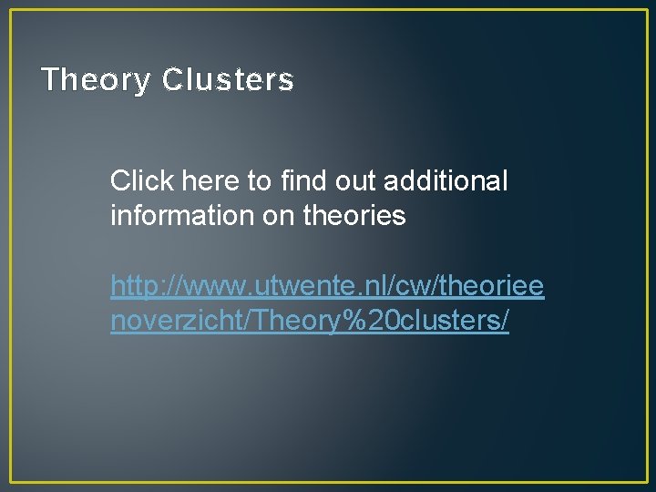 Theory Clusters Click here to find out additional information on theories http: //www. utwente.