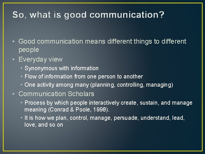 So, what is good communication? • Good communication means different things to different people