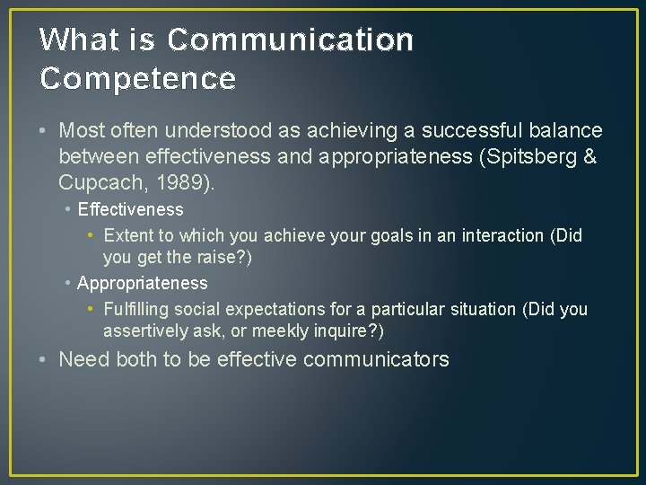 What is Communication Competence • Most often understood as achieving a successful balance between