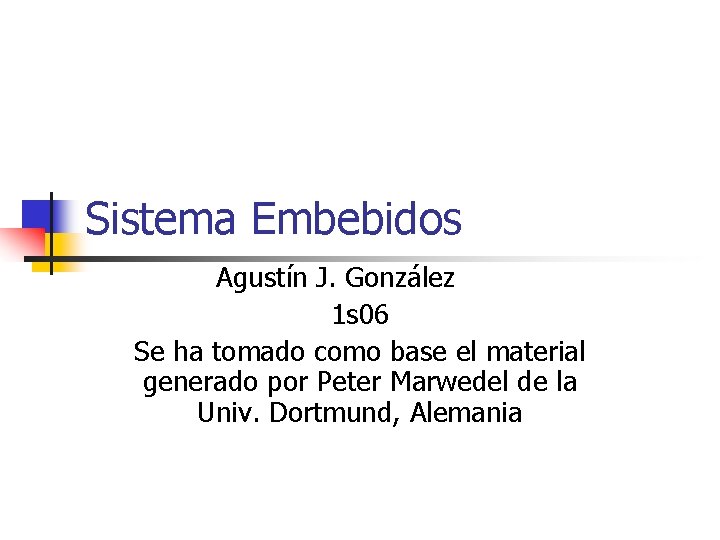 Sistema Embebidos Agustín J. González 1 s 06 Se ha tomado como base el