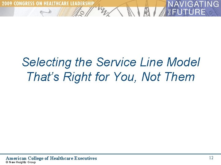 Selecting the Service Line Model That’s Right for You, Not Them American College of