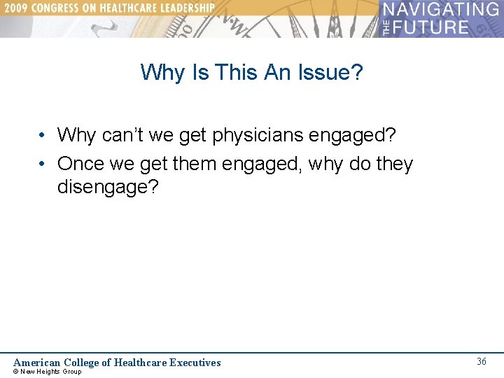 Why Is This An Issue? • Why can’t we get physicians engaged? • Once