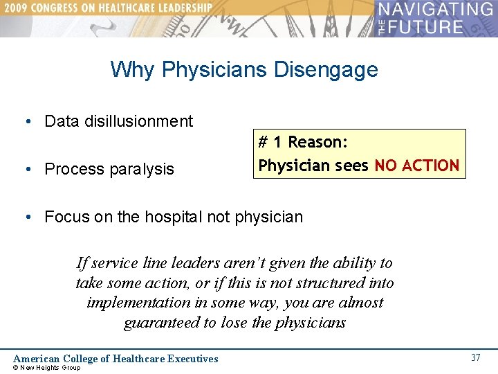 Why Physicians Disengage • Data disillusionment • Process paralysis # 1 Reason: Physician sees