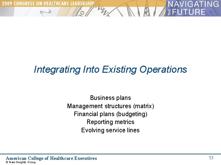 Integrating Into Existing Operations Business plans Management structures (matrix) Financial plans (budgeting) Reporting metrics