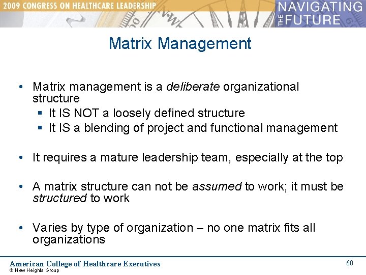 Matrix Management • Matrix management is a deliberate organizational structure § It IS NOT