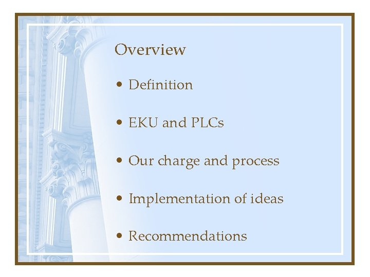 Overview • Definition • EKU and PLCs • Our charge and process • Implementation