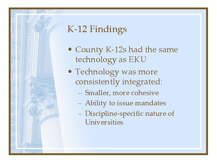 K-12 Findings • County K-12 s had the same technology as EKU • Technology
