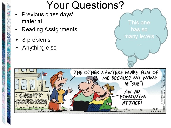 Your Questions? • Previous class days' material • Reading Assignments • 8 problems •