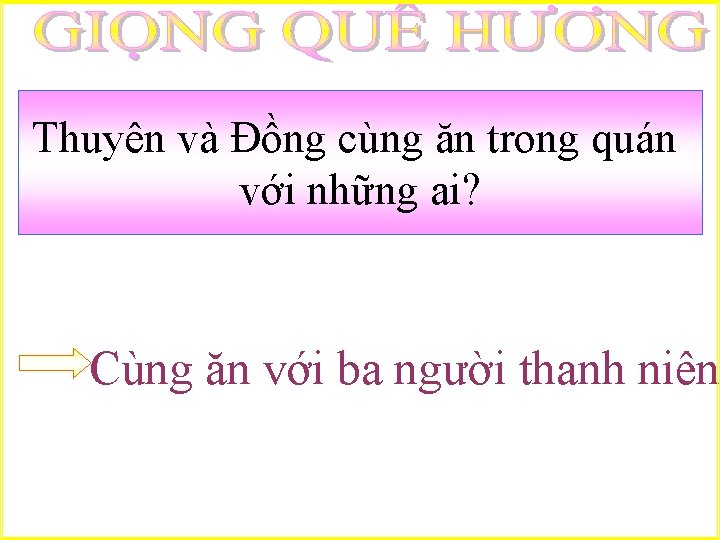 Thuyên và Đồng cùng ăn trong quán với những ai? Cùng ăn với ba