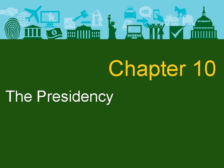 Chapter 10 The Presidency 