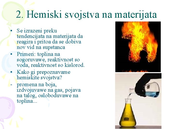 2. Hemiski svojstva na materijata • Se izrazeni preku tendencijata na materijata da reagira