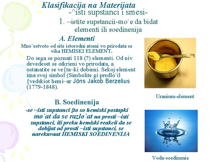 Klasifikacija na Materijata -^isti supstanci i smesi 1. ~istite supstancii-mo`e da bidat elementi ili