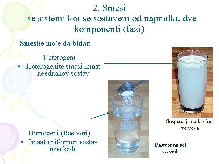 2. Smesi -se sistemi koi se sostaveni od najmalku dve komponenti (fazi) Smesite mo`e
