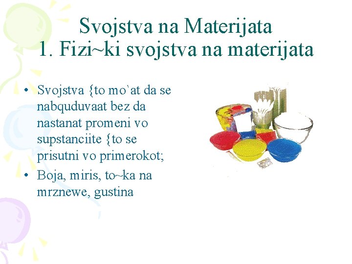 Svojstva na Materijata 1. Fizi~ki svojstva na materijata • Svojstva {to mo`at da se