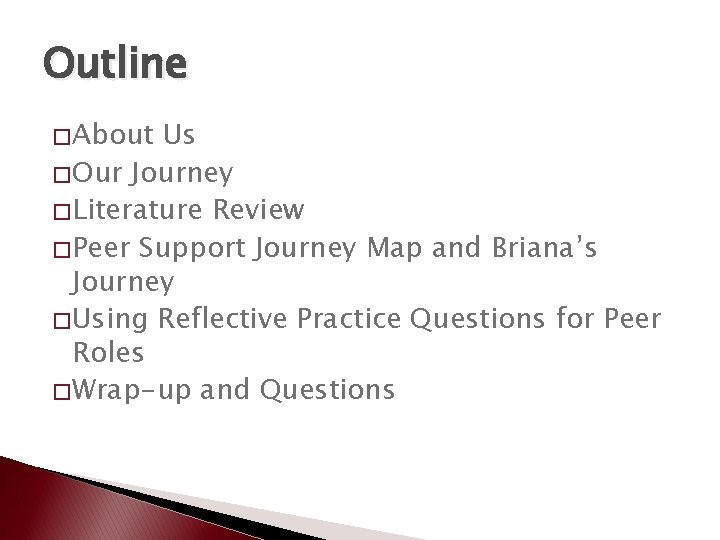 Outline � About Us � Our Journey � Literature Review � Peer Support Journey