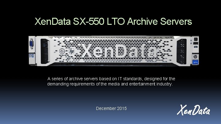 Xen. Data SX-550 LTO Archive Servers A series of archive servers based on IT