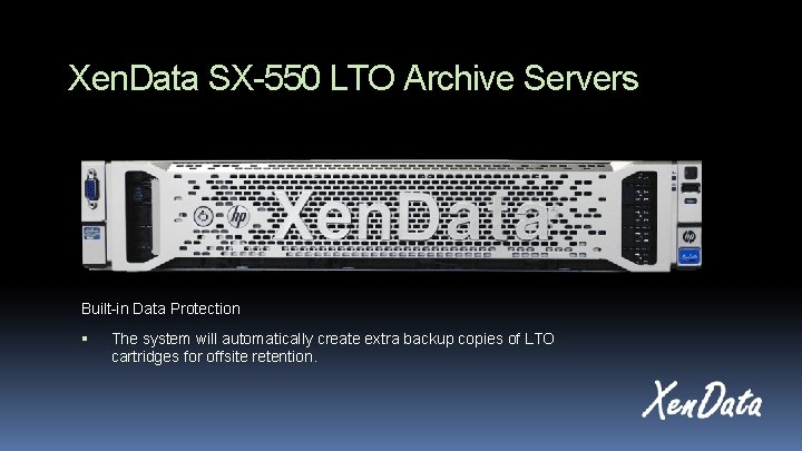 Xen. Data SX-550 LTO Archive Servers Built-in Data Protection The system will automatically create Xen. Data SX-550 LTO Archive Servers Built-in Data Protection The system will automatically create