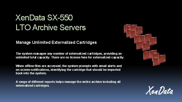 Xen. Data SX-550 LTO Archive Servers Manage Unlimited Externalized Cartridges The system manages any