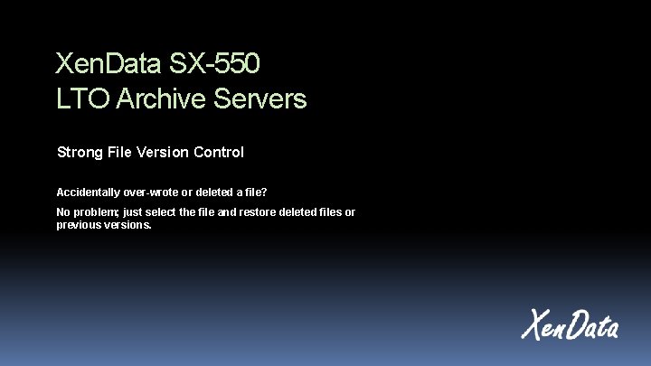 Xen. Data SX-550 LTO Archive Servers Strong File Version Control Accidentally over-wrote or deleted