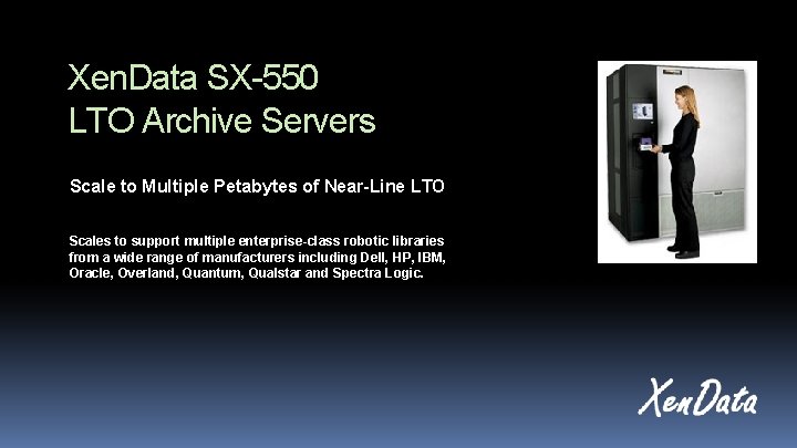 Xen. Data SX-550 LTO Archive Servers Scale to Multiple Petabytes of Near-Line LTO Scales Xen. Data SX-550 LTO Archive Servers Scale to Multiple Petabytes of Near-Line LTO Scales