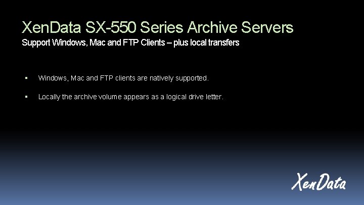 Xen. Data SX-550 Series Archive Servers Support Windows, Mac and FTP Clients – plus Xen. Data SX-550 Series Archive Servers Support Windows, Mac and FTP Clients – plus
