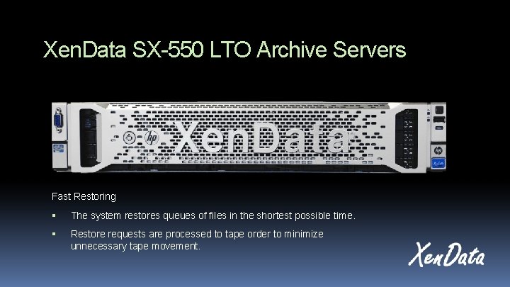 Xen. Data SX-550 LTO Archive Servers Fast Restoring The system restores queues of files