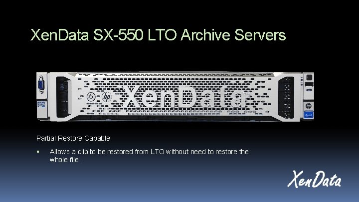 Xen. Data SX-550 LTO Archive Servers Partial Restore Capable Allows a clip to be