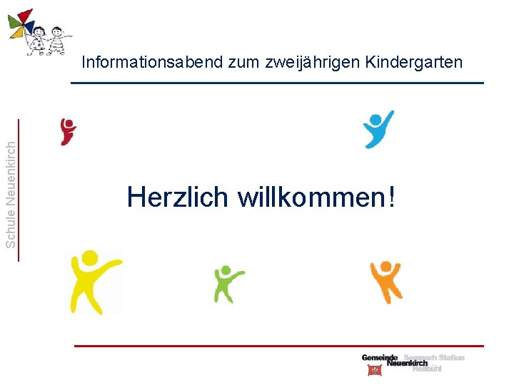 Schule Neuenkirch Informationsabend zum zweijährigen Kindergarten Herzlich willkommen! 