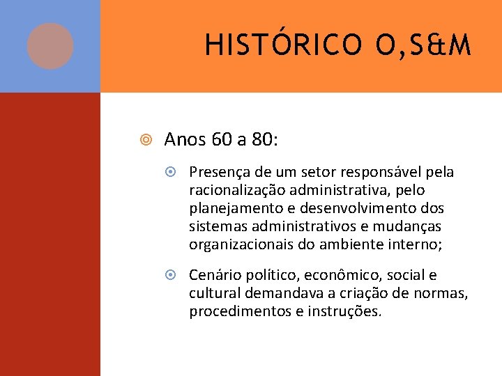 HISTÓRICO O, S&M Anos 60 a 80: Presença de um setor responsável pela racionalização