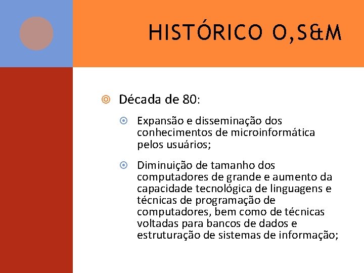 HISTÓRICO O, S&M Década de 80: Expansão e disseminação dos conhecimentos de microinformática pelos