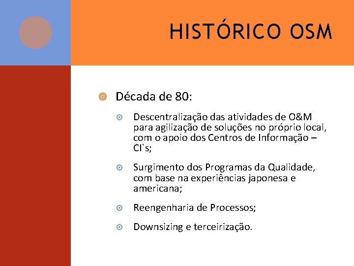 HISTÓRICO OSM Década de 80: Descentralização das atividades de O&M para agilização de soluções