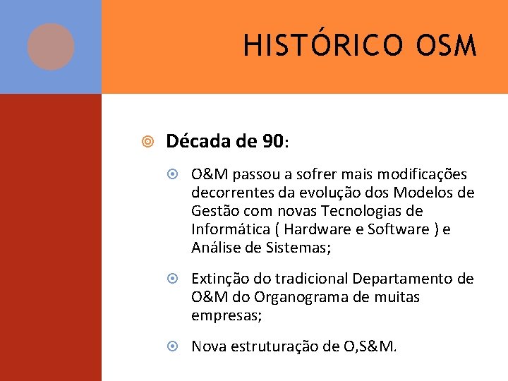 HISTÓRICO OSM Década de 90: O&M passou a sofrer mais modificações decorrentes da evolução