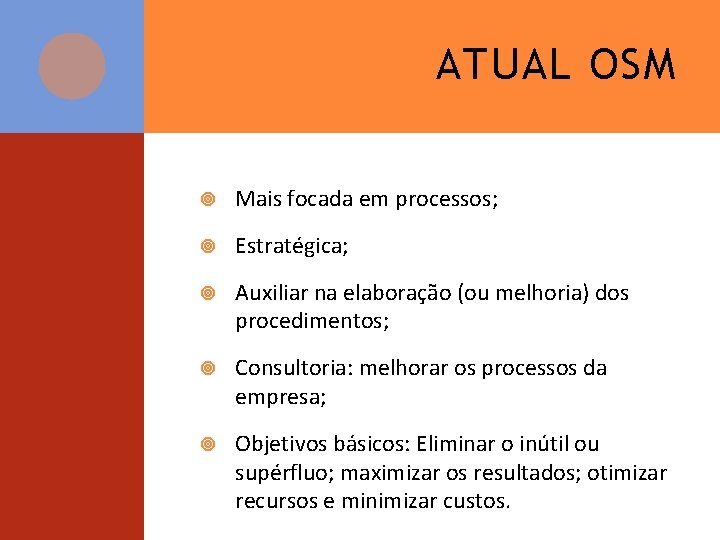 ATUAL OSM Mais focada em processos; Estratégica; Auxiliar na elaboração (ou melhoria) dos procedimentos;