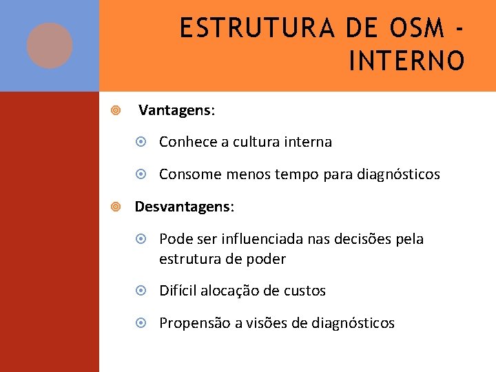 ESTRUTURA DE OSM INTERNO Vantagens: Conhece a cultura interna Consome menos tempo para diagnósticos