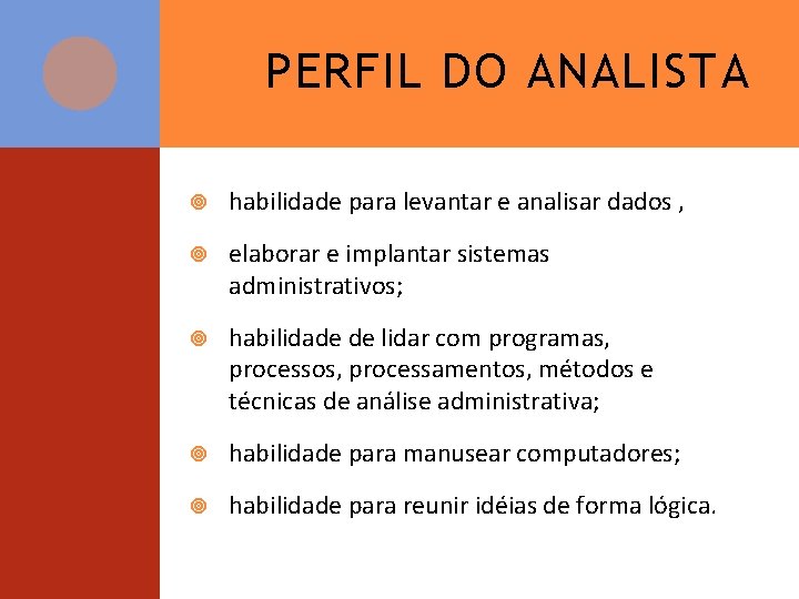 PERFIL DO ANALISTA habilidade para levantar e analisar dados , elaborar e implantar sistemas