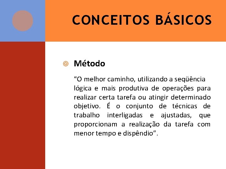 CONCEITOS BÁSICOS Método “O melhor caminho, utilizando a seqüência lógica e mais produtiva de