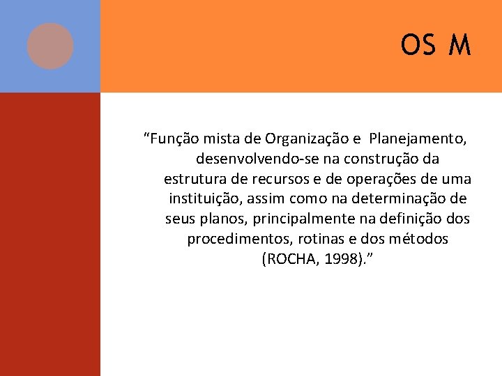 OS M “Função mista de Organização e Planejamento, desenvolvendo-se na construção da estrutura de