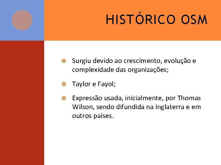 HISTÓRICO OSM Surgiu devido ao crescimento, evolução e complexidade das organizações; Taylor e Fayol;