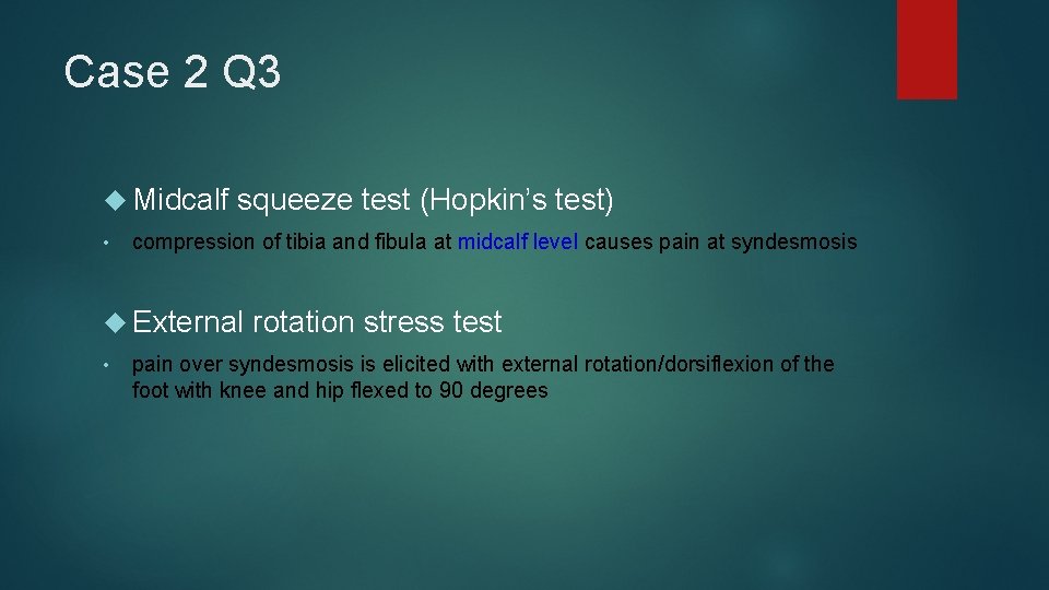 Case 2 Q 3 Midcalf squeeze test (Hopkin’s test) • compression of tibia and