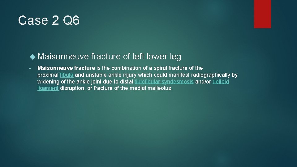 Case 2 Q 6 Maisonneuve fracture of left lower leg • Maisonneuve fracture is