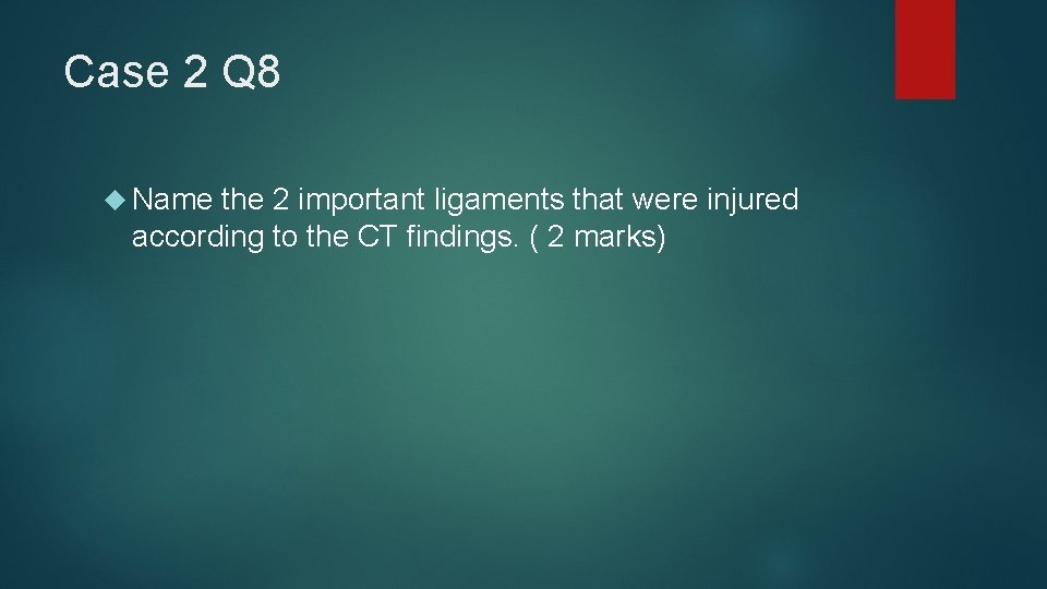 Case 2 Q 8 Name the 2 important ligaments that were injured according to