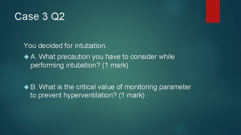 Case 3 Q 2 You decided for intubation. A. What precaution you have to