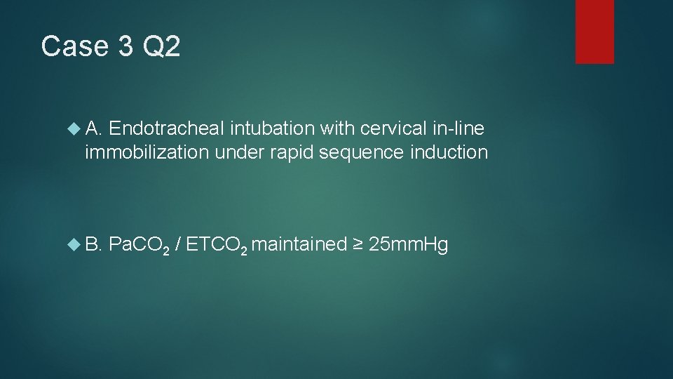 Case 3 Q 2 A. Endotracheal intubation with cervical in-line immobilization under rapid sequence