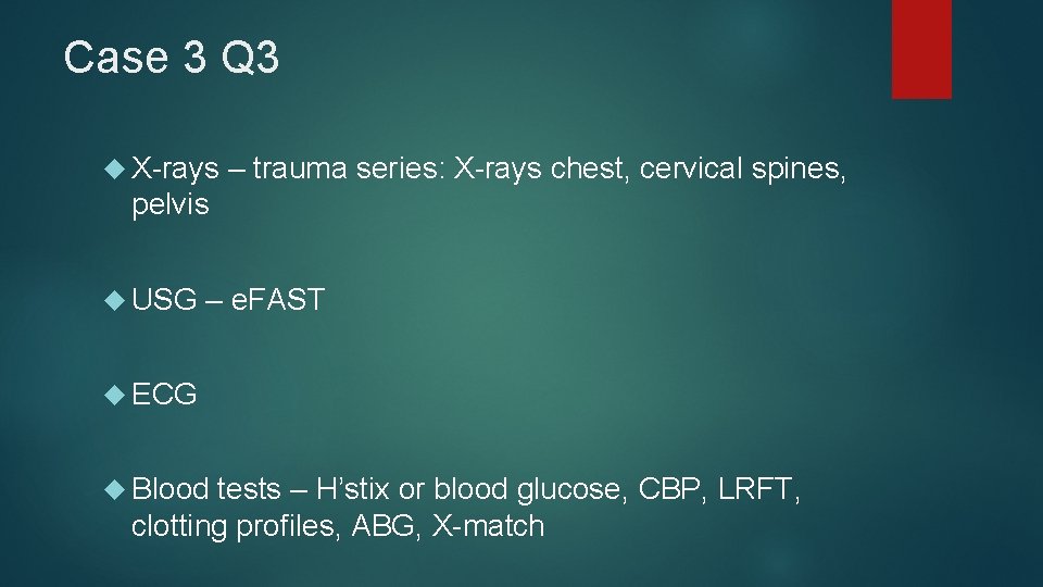 Case 3 Q 3 X-rays – trauma series: X-rays chest, cervical spines, pelvis USG