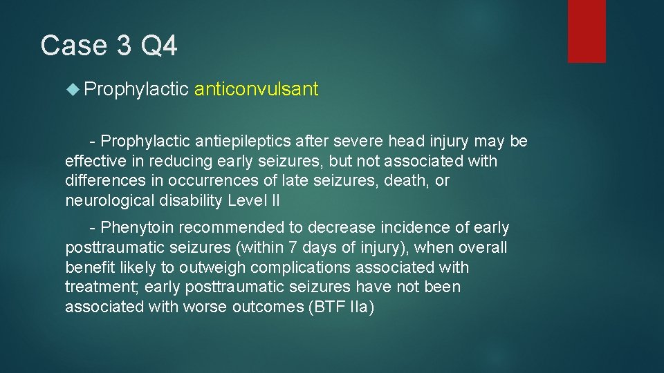 Case 3 Q 4 Prophylactic anticonvulsant - Prophylactic antiepileptics after severe head injury may