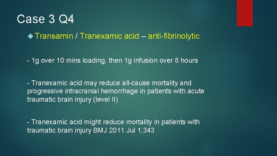 Case 3 Q 4 Transamin / Tranexamic acid – anti-fibrinolytic - 1 g over