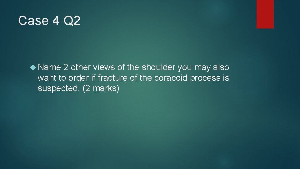 Case 4 Q 2 Name 2 other views of the shoulder you may also