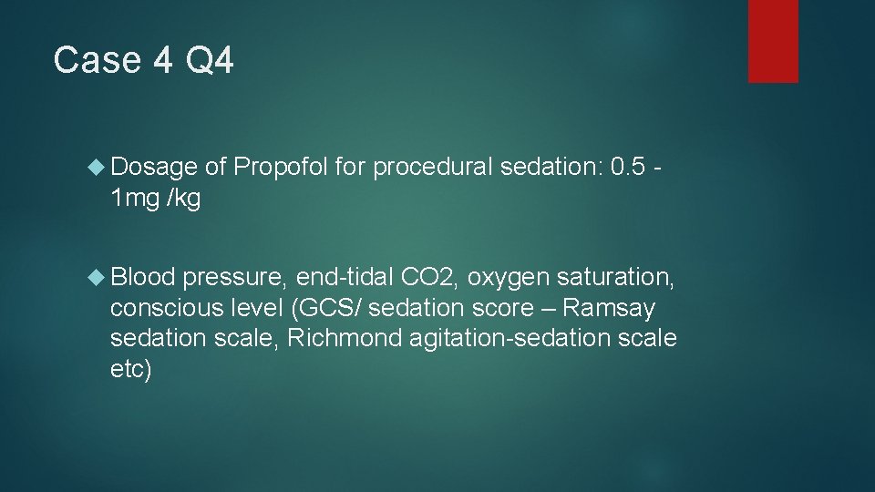 Case 4 Q 4 Dosage of Propofol for procedural sedation: 0. 5 - 1